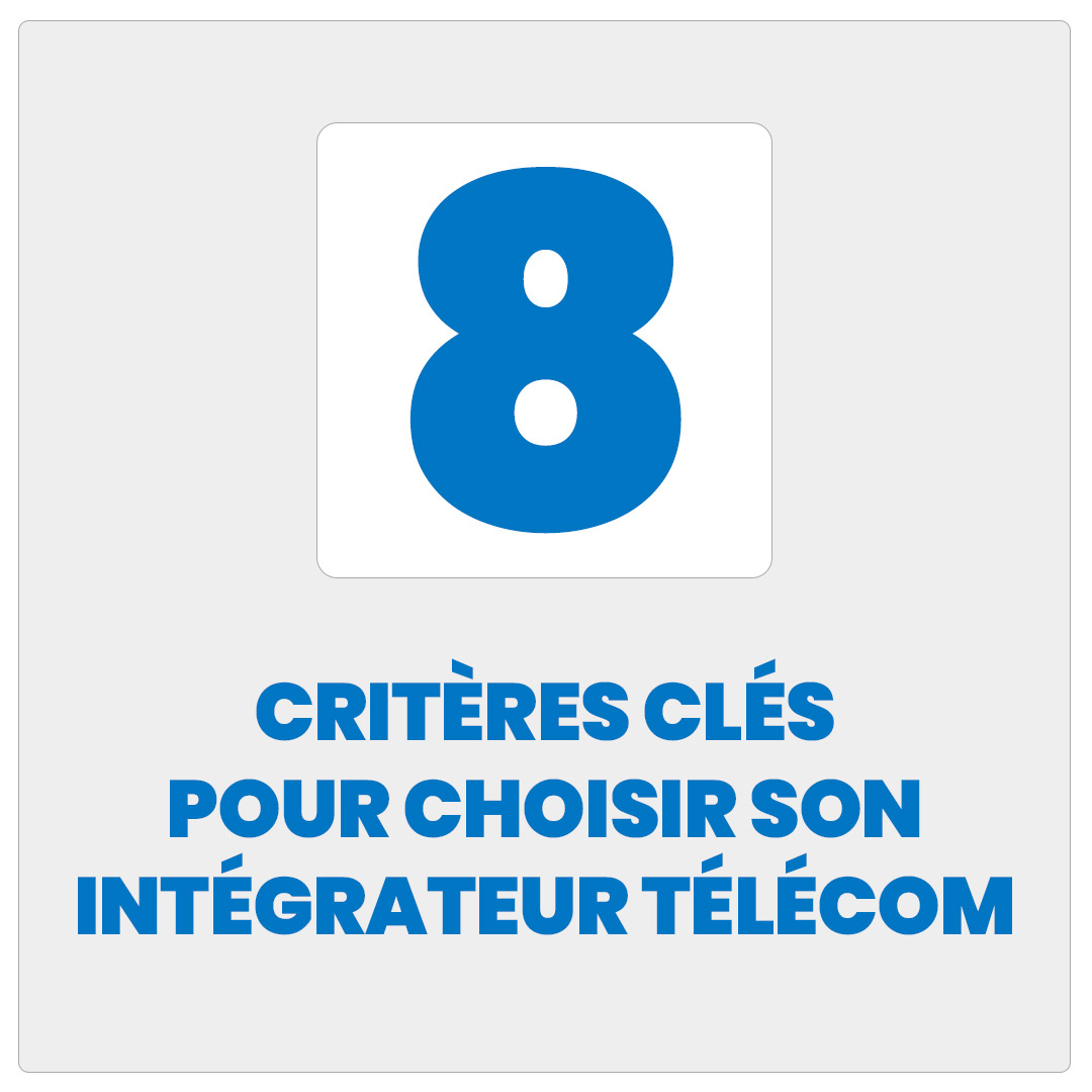8 critères clés pour choisir son intégrateur télécom